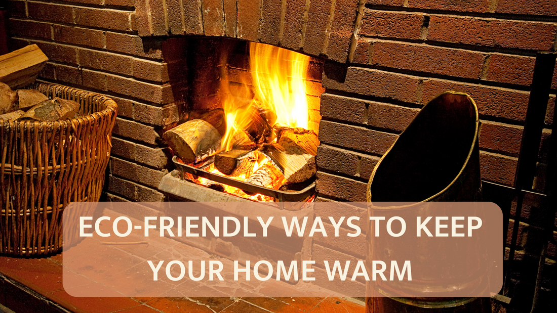 Eco-Friendly Ways to Keep Your Home Warm